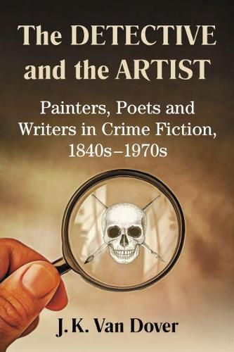 Cover image for The Detective and the Artist: Painters, Poets and Writers in Crime Fiction, 1840s-1970s