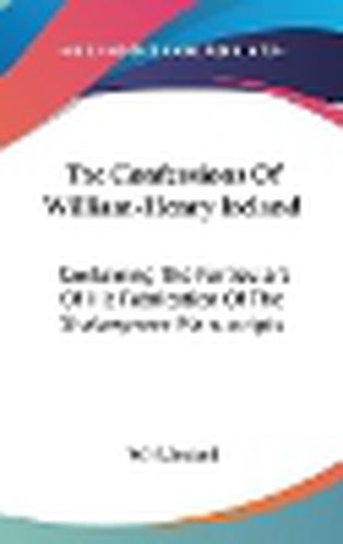 Cover image for The Confessions of William-Henry Ireland: Containing the Particulars of His Fabrication of the Shakespeare Manuscripts