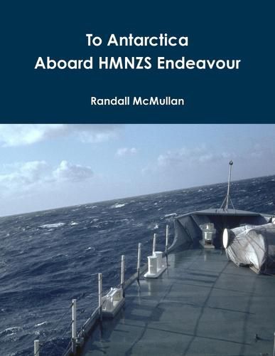 Cover image for To Antarctica Aboard HMNZS Endeavour