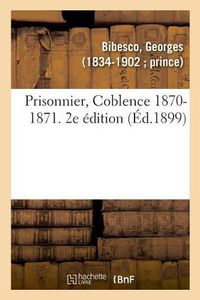 Cover image for Prisonnier, Coblence 1870-1871. 2e Edition