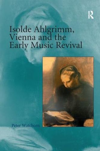 Cover image for Isolde Ahlgrimm, Vienna and the Early Music Revival