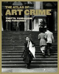 Cover image for Atlas of Art Crime: Thefts, Vandalism, and Forgeries