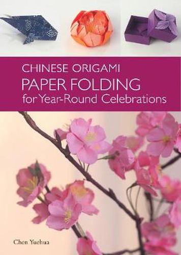 Cover image for The Chinese Origami: Paper Folding for Year-Round Celebrations: This Elegant Origami Book is Great for Fans of Chinese Art and Culture