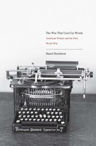 Cover image for The War That Used Up Words: American Writers and the First World War