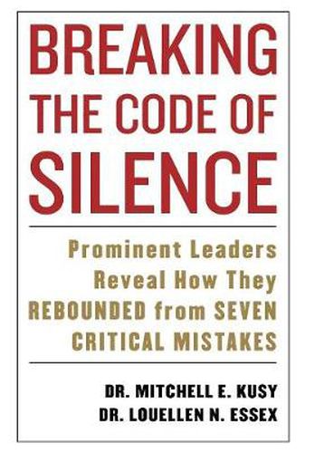 Cover image for Breaking the Code of Silence: Prominent Leaders Reveal How They Rebounded from Seven Critical Mistakes