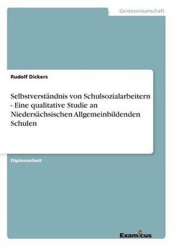 Cover image for Selbstverstandnis von Schulsozialarbeitern - Eine qualitative Studie an Niedersachsischen Allgemeinbildenden Schulen