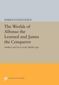 Cover image for The Worlds of Alfonso the Learned and James the Conqueror: Intellect and Force in the Middle Ages