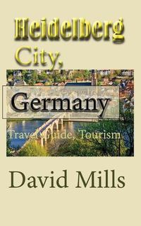 Cover image for Heidelberg City, Germany: Travel Guide, Tourism