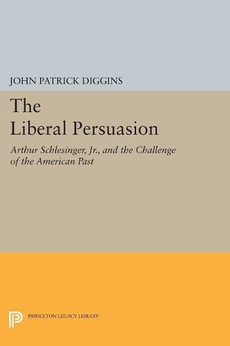 Cover image for The Liberal Persuasion: Arthur Schlesinger, Jr., and the Challenge of the American Past