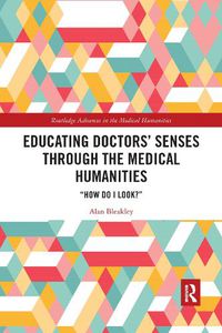 Cover image for Educating Doctors' Senses Through the Medical Humanities: How Do I Look?