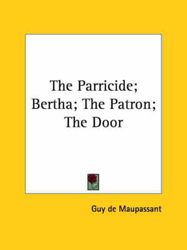 Cover image for The Parricide; Bertha; The Patron; The Door
