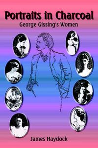 Cover image for Portraits in Charcoal: George Gissing's Women