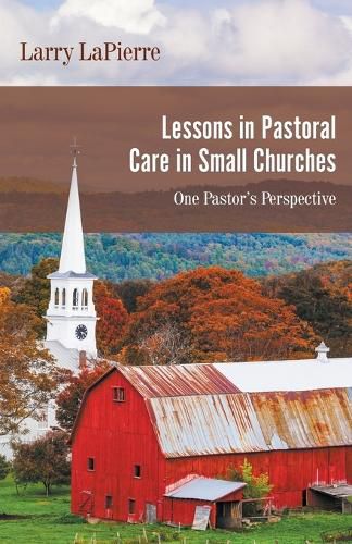 Cover image for Lessons in Pastoral Care in Small Churches: One Pastor's Perspective