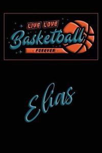 Cover image for Live Love Basketball Forever Elias: Lined Journal College Ruled Notebook Composition Book Diary