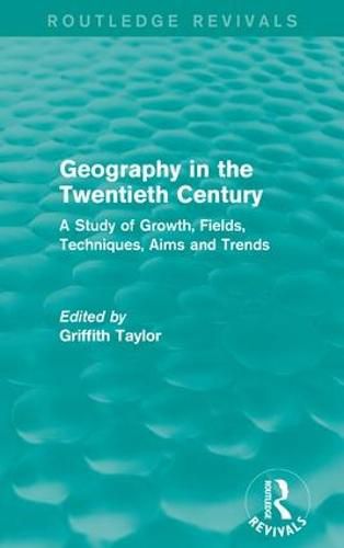 Cover image for Geography in the Twentieth Century: A Study of Growth, Fields, Techniques, Aims and Trends