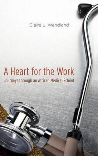 Cover image for A Heart for the Work: Journeys Through an African Medical School