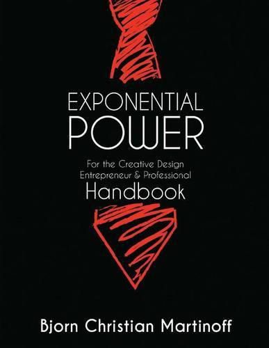 Cover image for EXPONENTIAL POWER HANDBOOK - For the Creative Design Entrepreneur & Professional: New Guide And Theory To Achievement Beyond Your Wildest Dreams