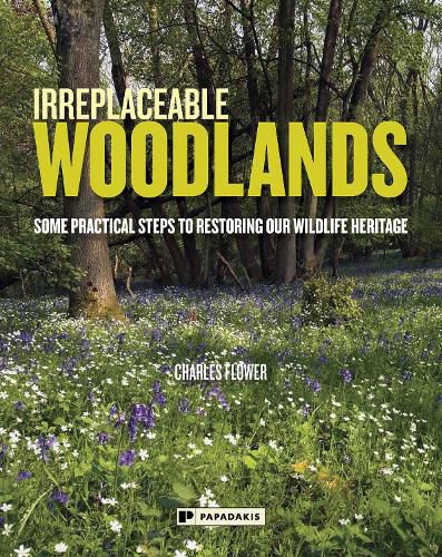 Cover image for Irreplaceable Woodlands - Some practical steps to restoring our wildlife heritage