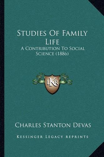 Cover image for Studies of Family Life: A Contribution to Social Science (1886)