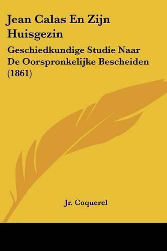 Jean Calas En Zijn Huisgezin: Geschiedkundige Studie Naar de Oorspronkelijke Bescheiden (1861)