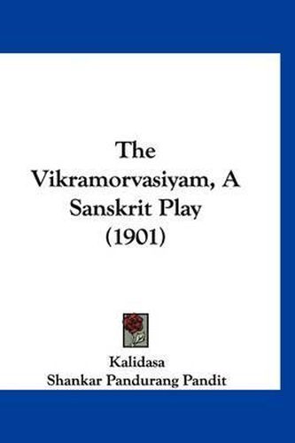 Cover image for The Vikramorvasiyam, a Sanskrit Play (1901)