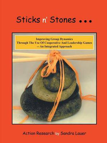 Cover image for Sticks n' Stones... Improving Group Dynamics Through the Use of Cooperative and Leadership Games - an Integrated Approach