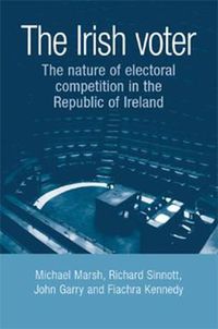 Cover image for The Irish Voter: The Nature of Electoral Competition in the Republic of Ireland