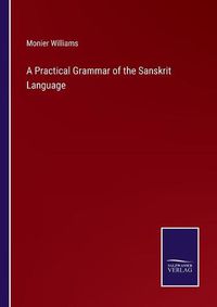 Cover image for A Practical Grammar of the Sanskrit Language