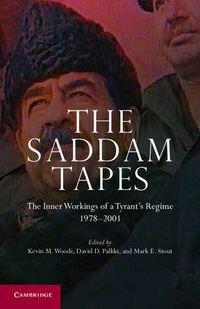 Cover image for The Saddam Tapes: The Inner Workings of a Tyrant's Regime, 1978-2001