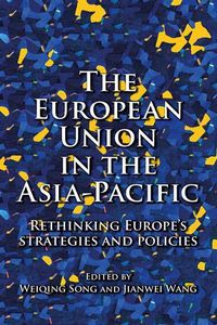 Cover image for The European Union in the Asia-Pacific: Rethinking Europe's Strategies and Policies