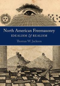 Cover image for North American Freemasonry: Idealism and Realism