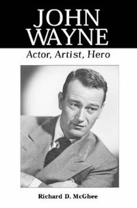 Cover image for John Wayne: Actor, Artist, Hero