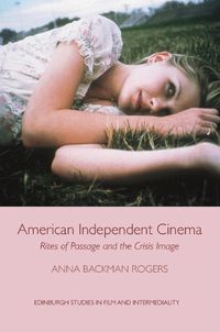 Cover image for American Independent Cinema: Rites of Passage and the Crisis Image