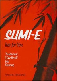Cover image for Sumi-e Just For You: Traditional One Brush Ink Painting