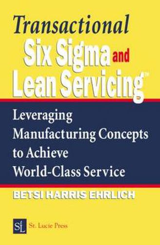 Cover image for Transactional Six Sigma and Lean Servicing: Leveraging Manufacturing Concepts to Achieve World-Class Service