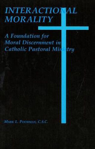 Cover image for Interactional Morality: A Foundation for Moral Discernment in Catholic Pastoral Ministry