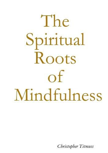 The Spiritual Roots of Mindfulness