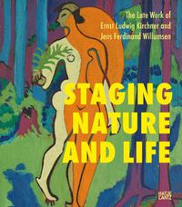 Cover image for The Late Works of Ernst Ludwig Kirchner and Jens Ferdinand Willumsen: Staging Nature and Life