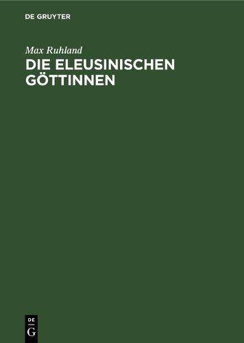 Cover image for Die eleusinischen Goettinnen: Entwicklung ihrer Typen in der attischen Plastik