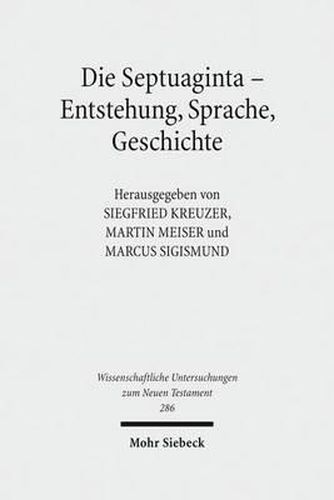 Cover image for Die Septuaginta - Entstehung, Sprache, Geschichte: 3. Internationale Fachtagung veranstaltet von Septuaginta Deutsch (LXX.D), Wuppertal 22.-25. Juli 2010