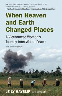 Cover image for When Heaven and Earth Changed Places: A Vietnamese Woman's Journey from War to Peace