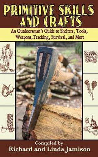 Cover image for Primitive Skills and Crafts: An Outdoorsman's Guide to Shelters, Tools, Weapons, Tracking, Survival, and More
