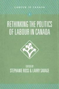 Cover image for Rethinking the Politics of Labour in Canada