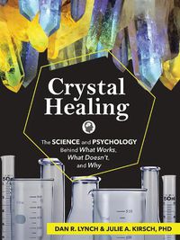 Cover image for Crystal Healing: The Science and Psychology Behind What Works, What Doesn't, and Why