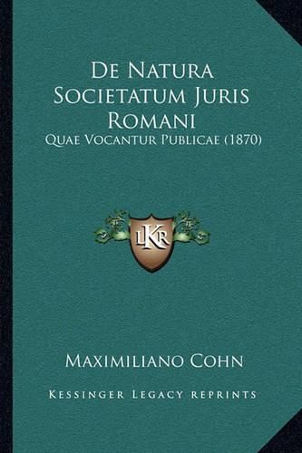 Cover image for de Natura Societatum Juris Romani: Quae Vocantur Publicae (1870)