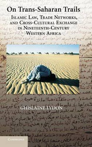 Cover image for On Trans-Saharan Trails: Islamic Law, Trade Networks, and Cross-Cultural Exchange in Nineteenth-Century Western Africa