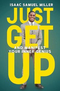 Cover image for Just Get Up: And Manifest Your Inner Genius