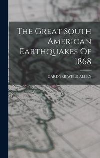 Cover image for The Great South American Earthquakes Of 1868