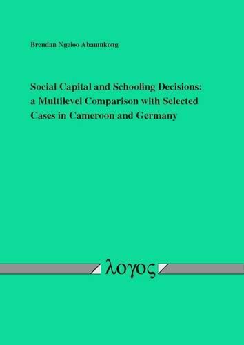 Cover image for Social Capital and Schooling Decisions:: A Multilevel Comparison with Selected Cases in Cameroon and Germany