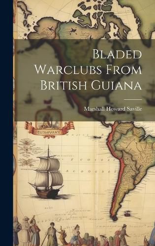 Cover image for Bladed Warclubs From British Guiana